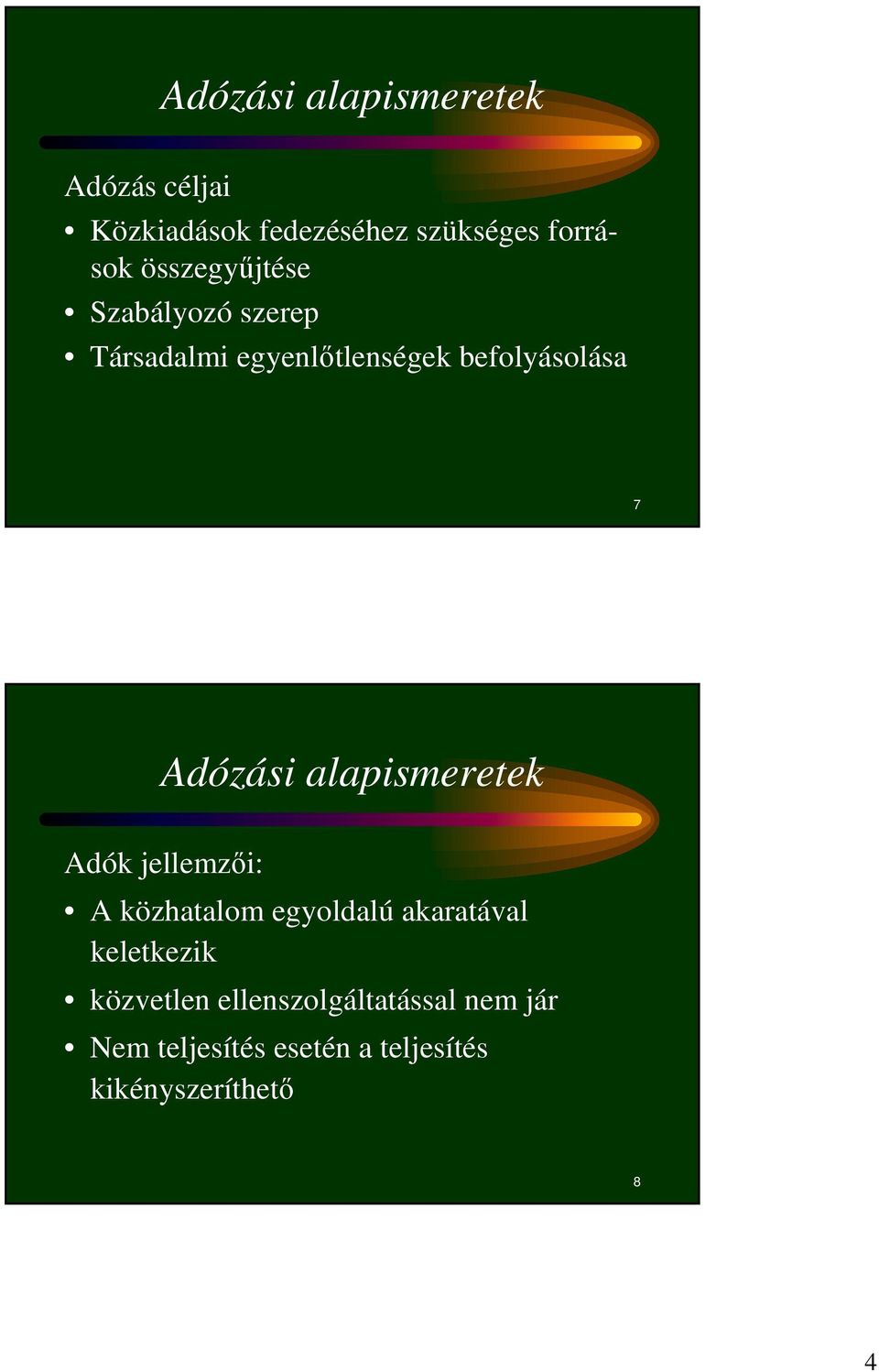 Adózási alapismeretek Adók jellemzıi: A közhatalom egyoldalú akaratával keletkezik