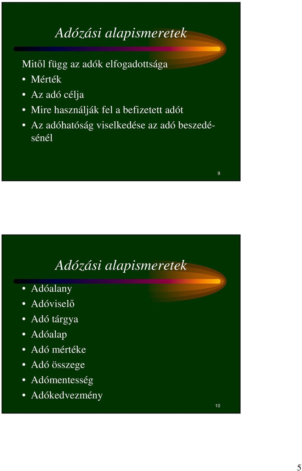 az adó beszedésénél 9 Adózási alapismeretek Adóalany Adóviselı Adó