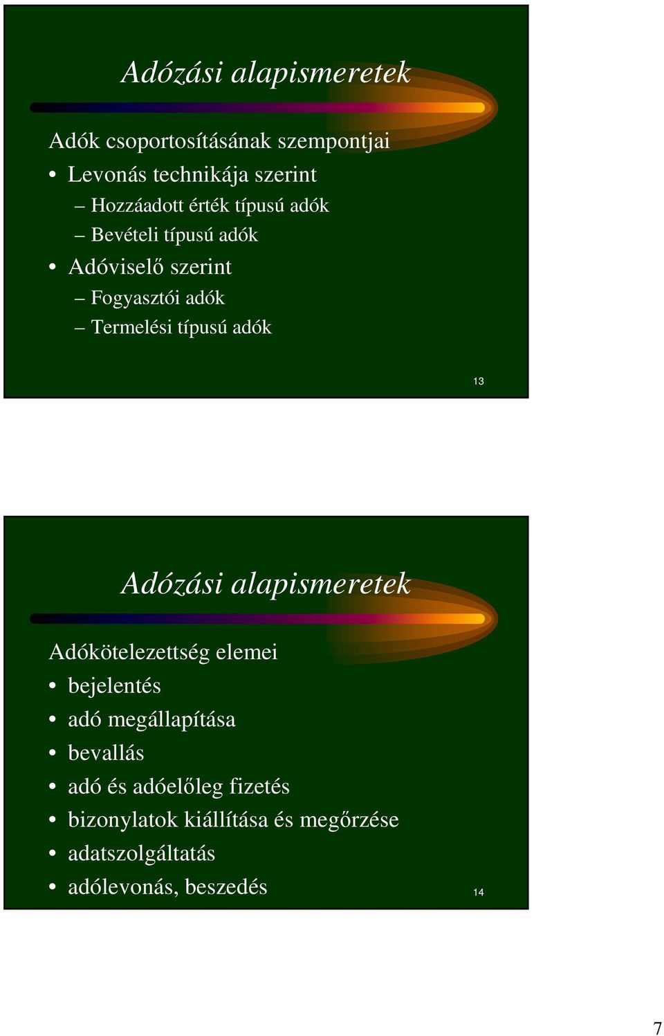 13 Adózási alapismeretek Adókötelezettség elemei bejelentés adó megállapítása bevallás adó és