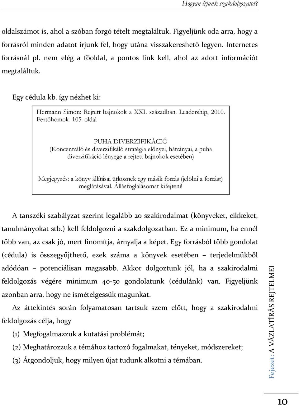 oldal PUHA DIVERZIFIKÁCIÓ (Koncentráló és diverzifikáló stratégia előnyei, hátrányai, a puha diverzifikáció lényege a rejtett bajnokok esetében) Megjegyzés: a könyv állításai ütköznek egy másik