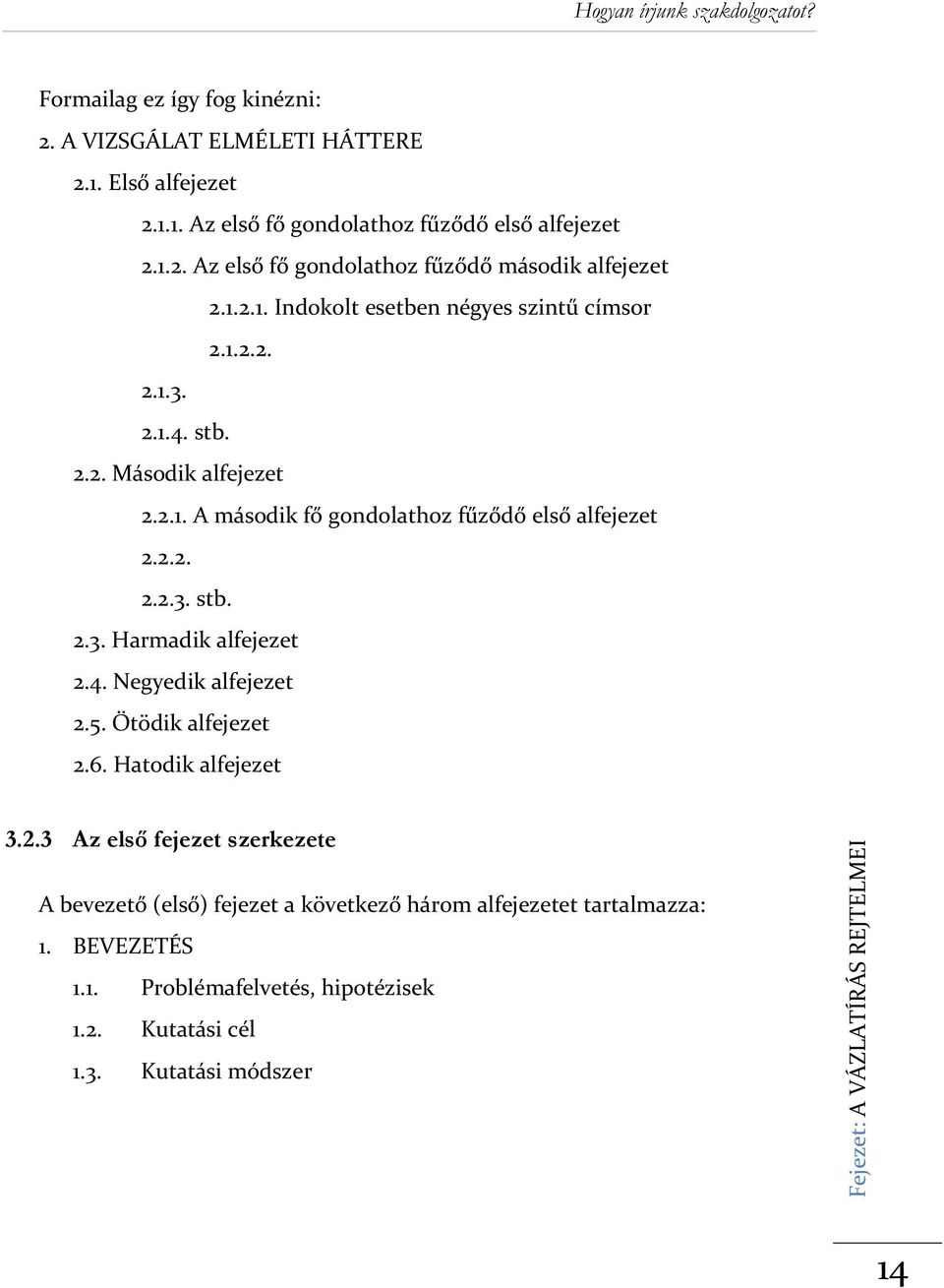 4. Negyedik alfejezet 2.5. Ötödik alfejezet 2.6. Hatodik alfejezet 3.2.3 Az első fejezet szerkezete A bevezető (első) fejezet a következő három alfejezetet tartalmazza: 1.