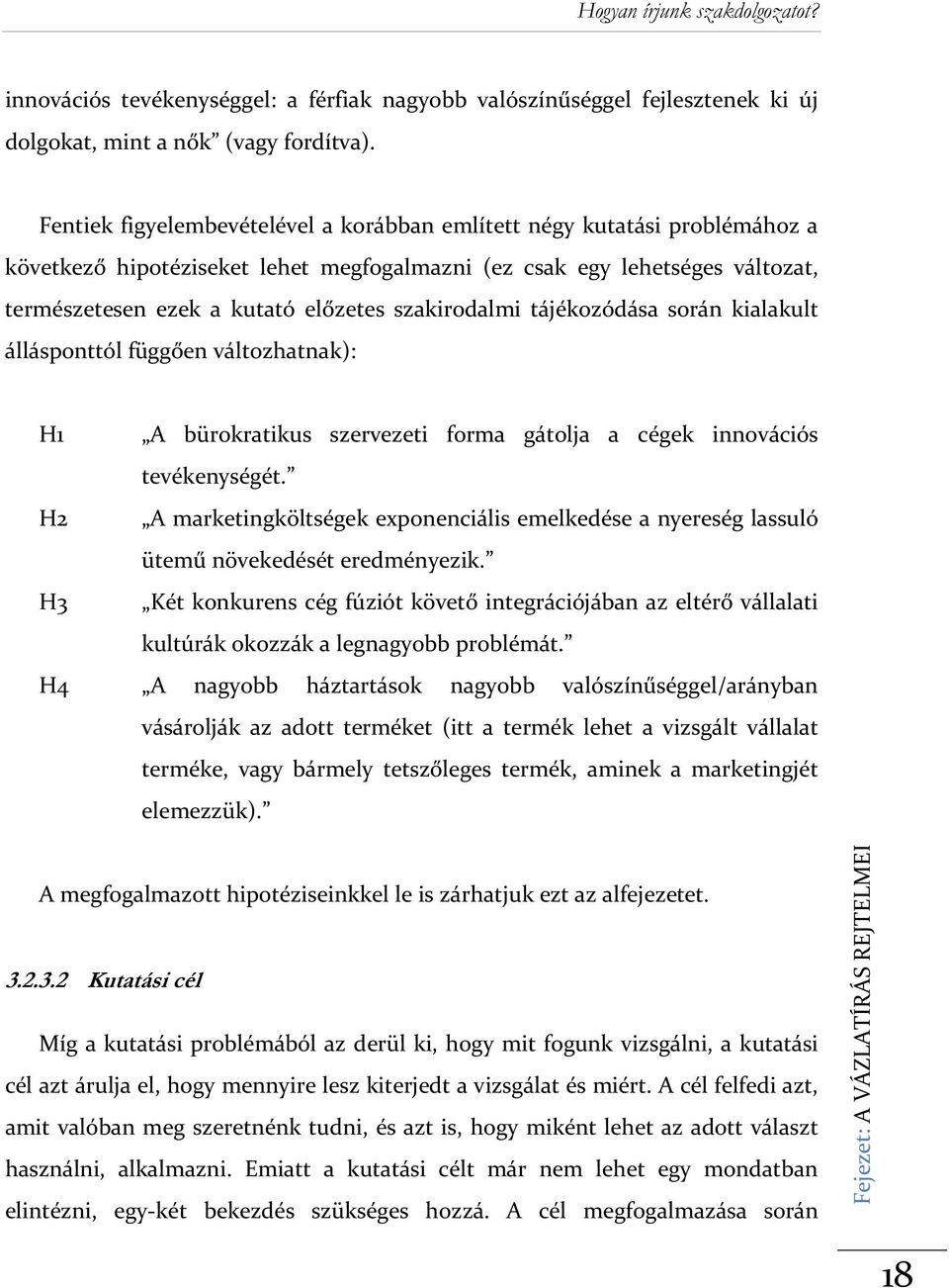 szakirodalmi tájékozódása során kialakult állásponttól függően változhatnak): H1 H2 H3 H4 A bürokratikus szervezeti forma gátolja a cégek innovációs tevékenységét.