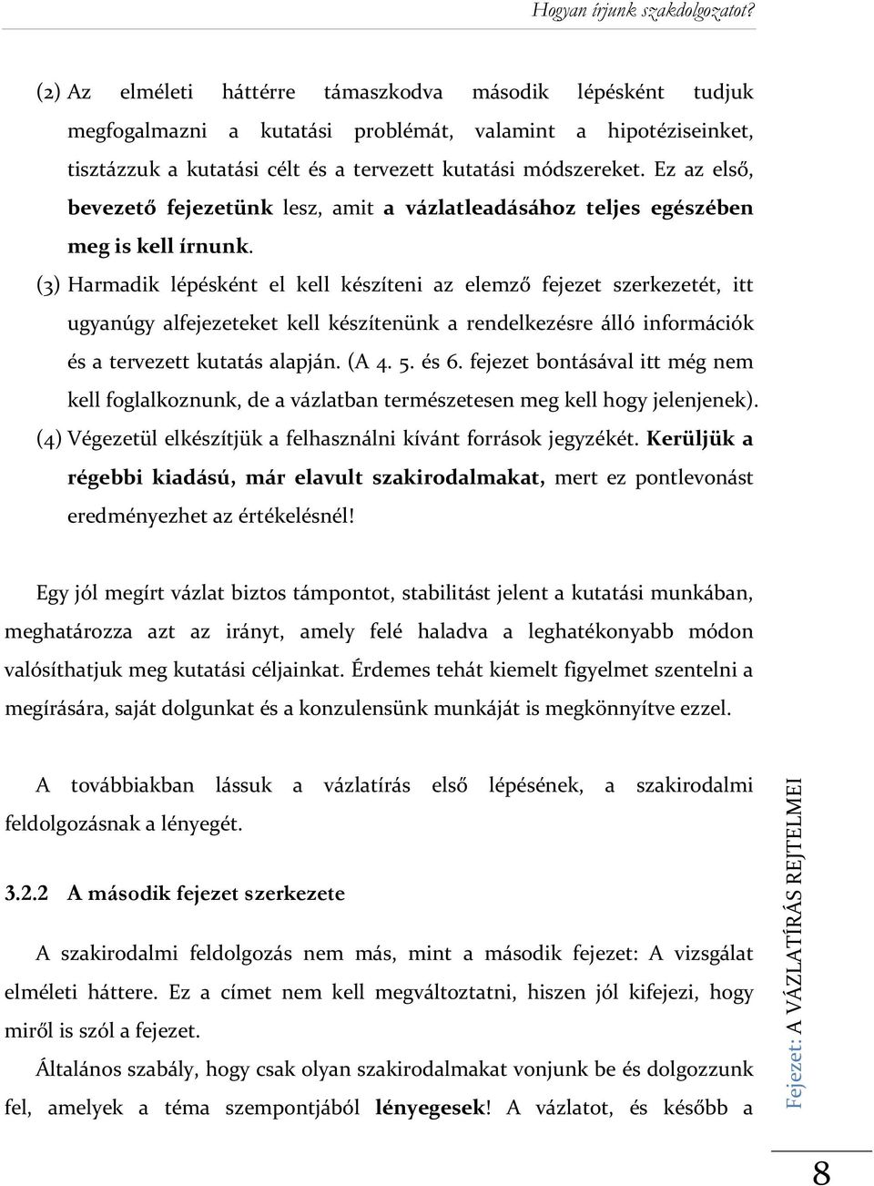 (3) Harmadik lépésként el kell készíteni az elemző fejezet szerkezetét, itt ugyanúgy alfejezeteket kell készítenünk a rendelkezésre álló információk és a tervezett kutatás alapján. (A 4. 5. és 6.