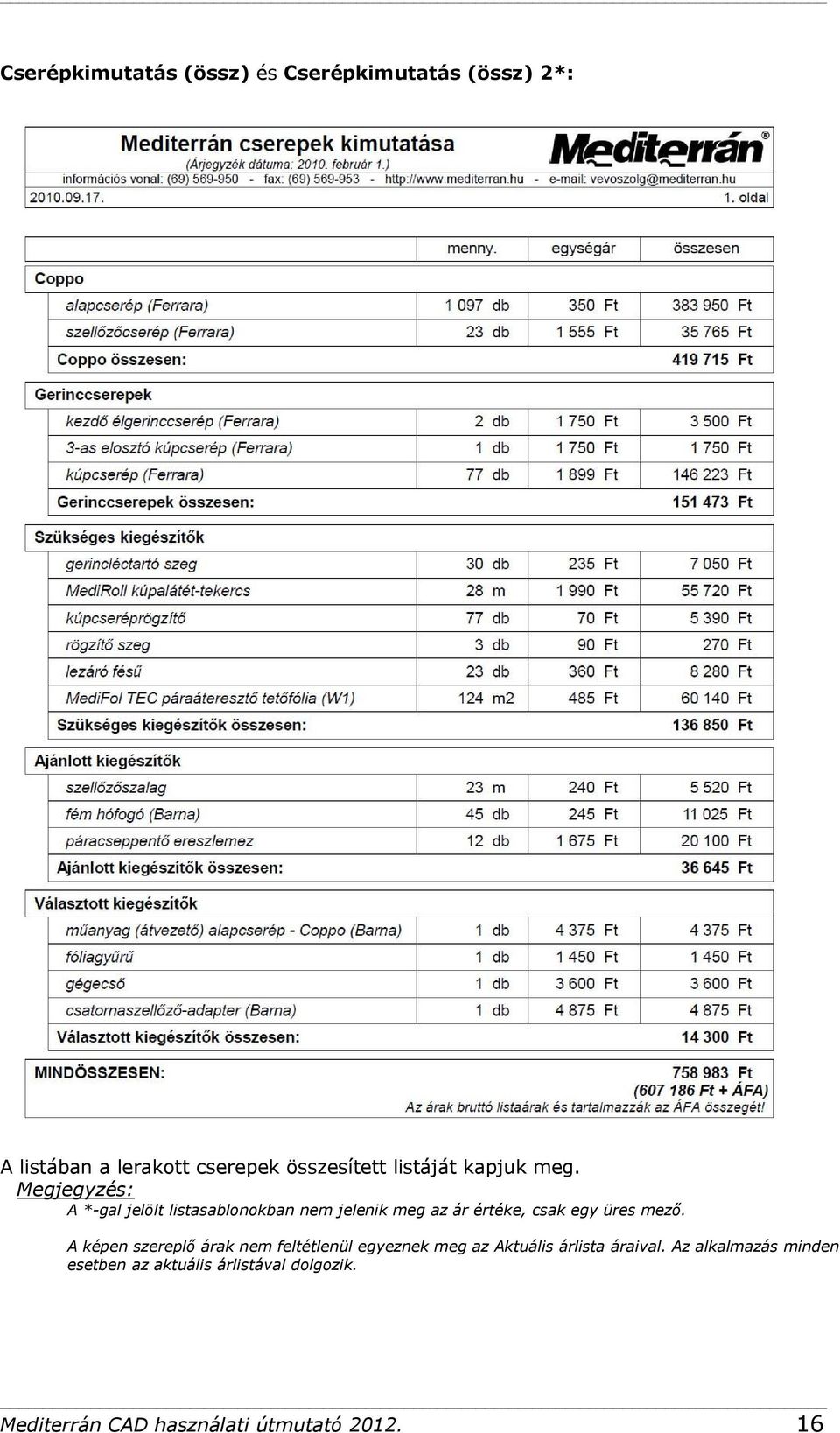 Megjegyzés: A *-gal jelölt listasablonokban nem jelenik meg az ár értéke, csak egy üres mező.