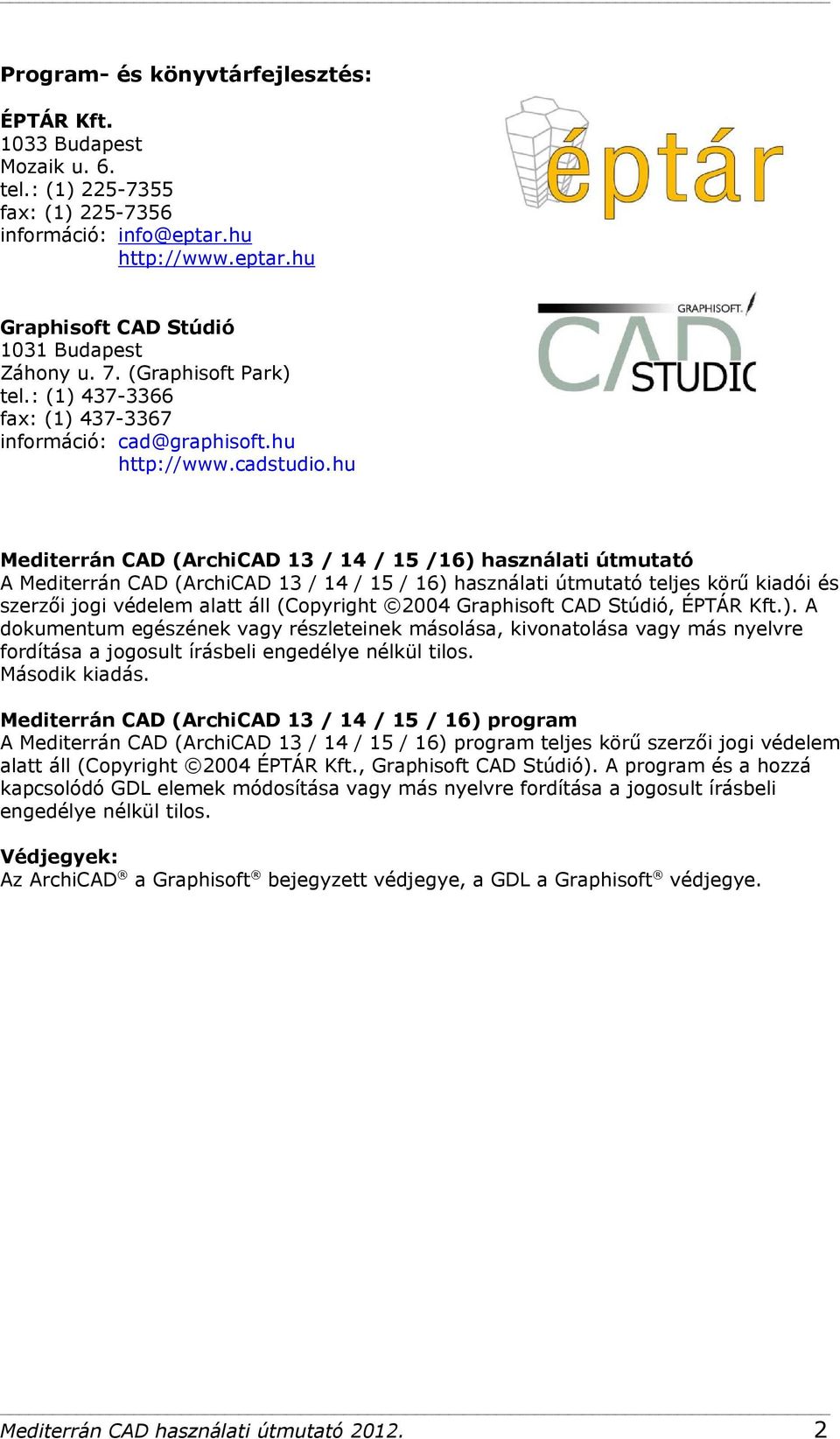 hu Mediterrán CAD (ArchiCAD 13 / 14 / 15 /16) használati útmutató A Mediterrán CAD (ArchiCAD 13 / 14 / 15 / 16) használati útmutató teljes körű kiadói és szerzői jogi védelem alatt áll (Copyright