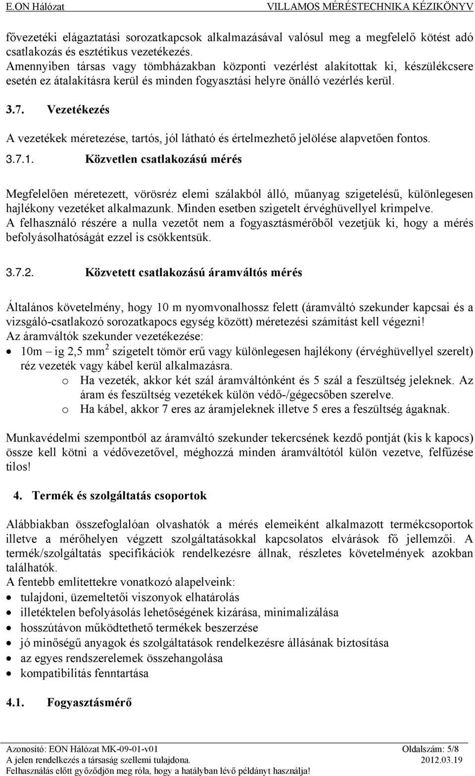 Vezetékezés A vezetékek méretezése, tartós, jól látható és értelmezhető jelölése alapvetően fontos. 3.7.1.