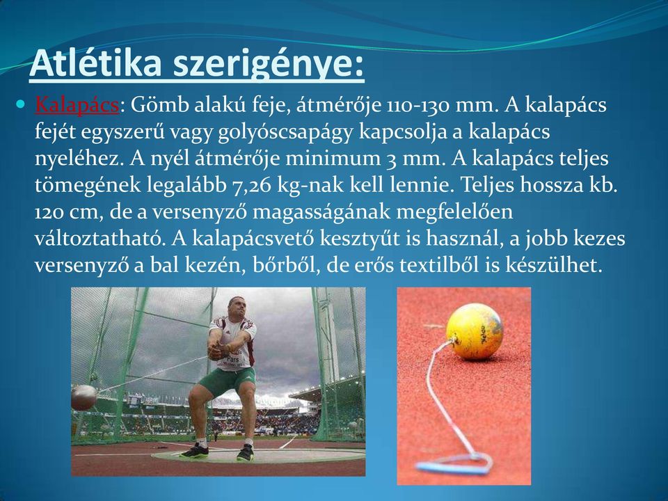 A kalapács teljes tömegének legalább 7,26 kg-nak kell lennie. Teljes hossza kb.