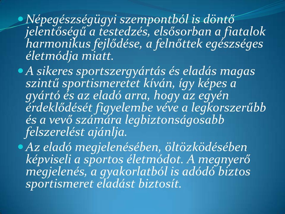 A sikeres sportszergyártás és eladás magas szintű sportismeretet kíván, így képes a gyártó és az eladó arra, hogy az egyén