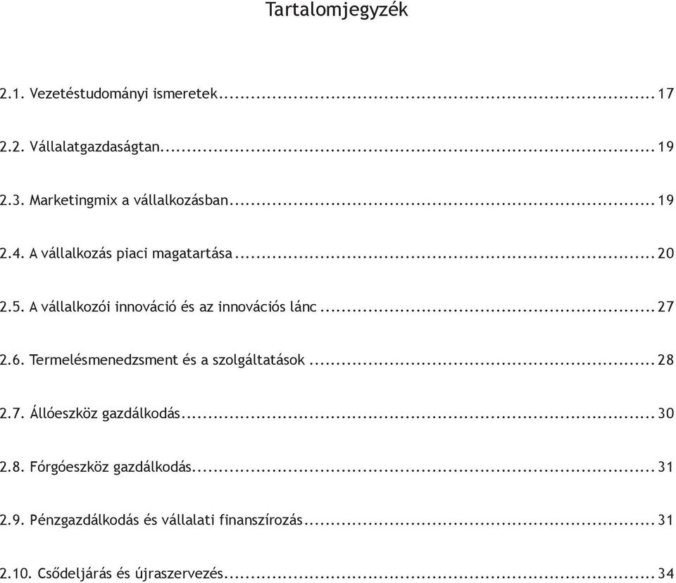 A vállalkozói innováció és az innovációs lánc... 27 2.6. Termelésmenedzsment és a szolgáltatások... 28 2.7. Állóeszköz gazdálkodás.