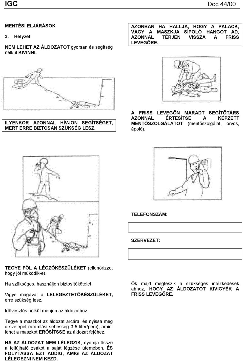TELEFONSZÁM: SZERVEZET: TEGYE FÖL A LÉGZŐKÉSZÜLÉKET (ellenőrizze, hogy jól működik-e). Ha szükséges, használjon biztosítókötelet. Vigye magával a LÉLEGEZTETŐKÉSZÜLÉKET, erre szükség lesz.