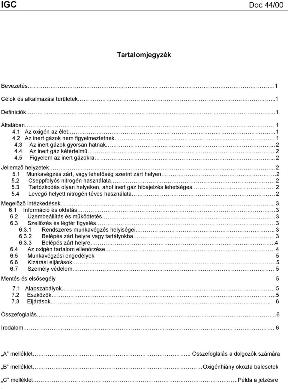 3 Tartózkodás olyan helyeken, ahol inert gáz hibajelzés lehetséges.. 2 5.4 Levegő helyett nitrogén téves használata. 2 Megelőző intézkedések... 3 6.1 Információ és oktatás 3 6.