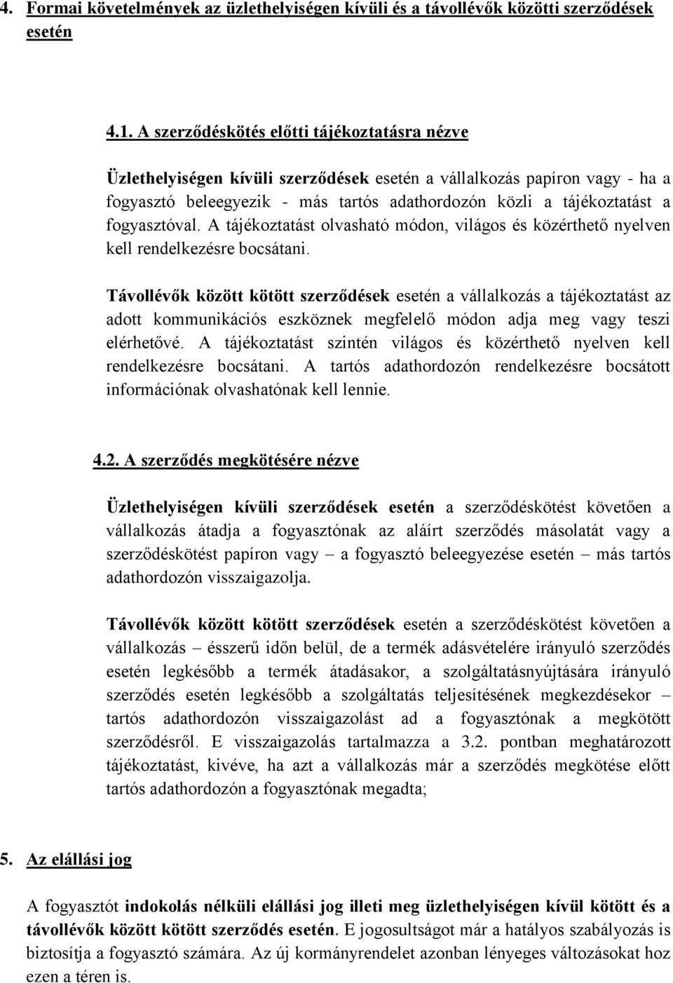 fogyasztóval. A tájékoztatást olvasható módon, világos és közérthető nyelven kell rendelkezésre bocsátani.