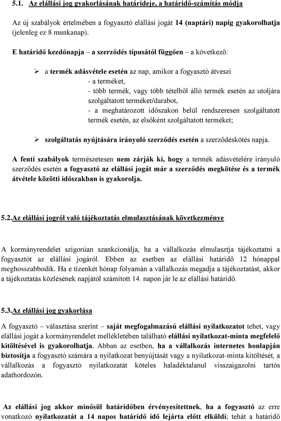 utoljára szolgáltatott terméket/darabot, - a meghatározott időszakon belül rendszeresen szolgáltatott termék esetén, az elsőként szolgáltatott terméket; szolgáltatás nyújtására irányuló szerződés