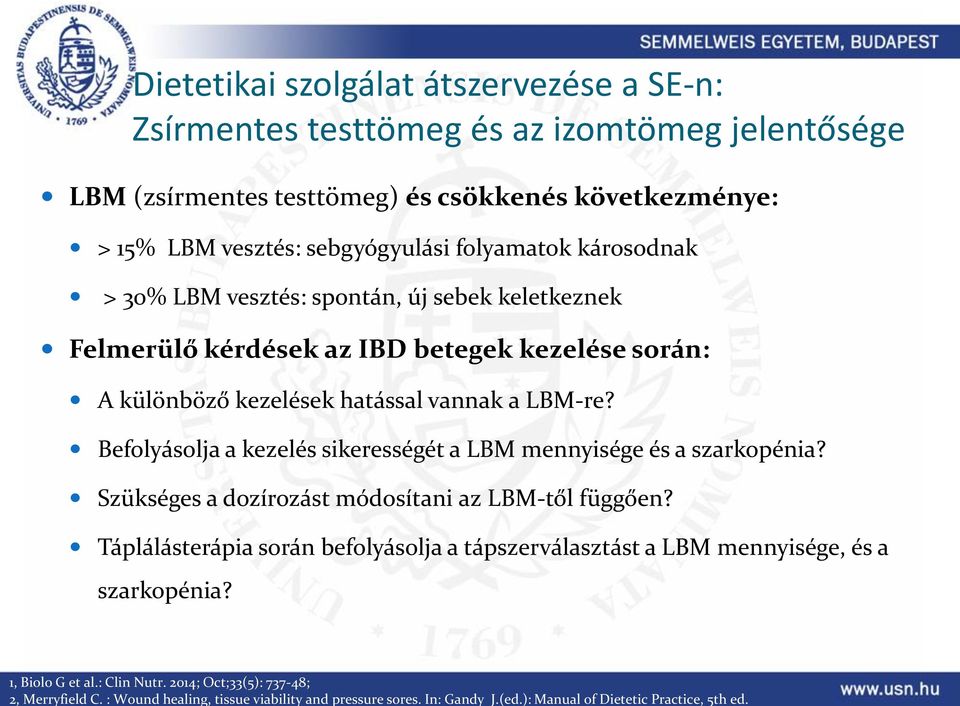 folyamatok károsodnak > 30% LBM vesztés: spontán, új sebek keletkeznek Felmerülő kérdések az IBD betegek kezelése során: A különböző kezelések hatással vannak a LBM-re?