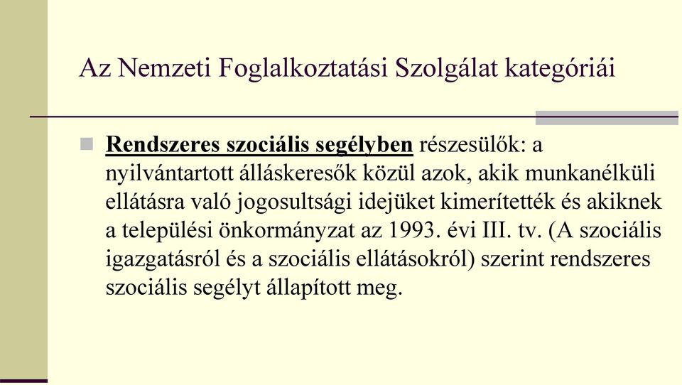 idejüket kimerítették és akiknek a települési önkormányzat az 1993. évi III. tv.