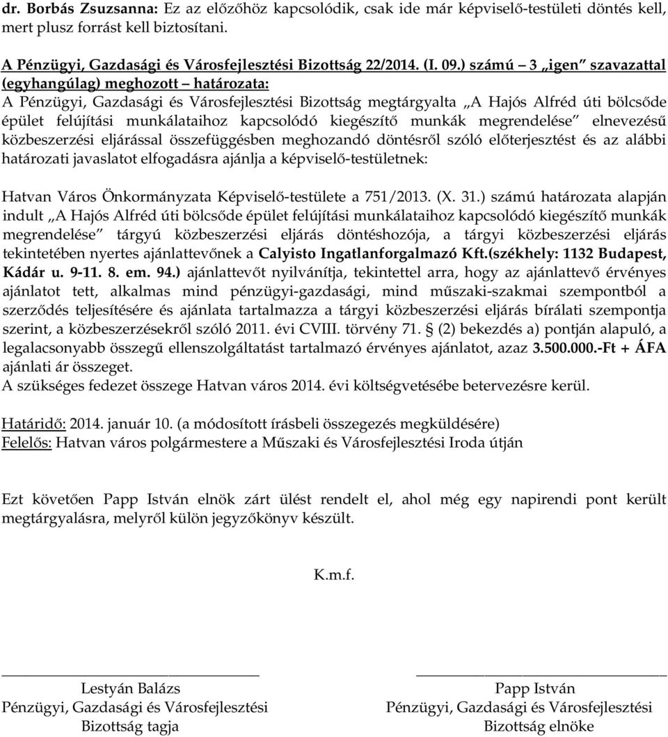 elnevezésű közbeszerzési eljárással összefüggésben meghozandó döntésről szóló előterjesztést és az alábbi határozati javaslatot elfogadásra ajánlja a képviselő-testületnek: Hatvan Város Önkormányzata