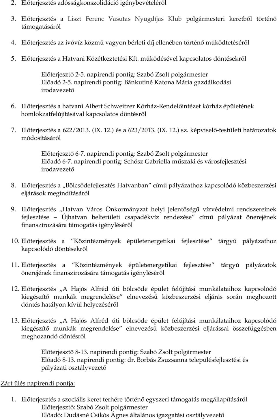 napirendi pontig: Szabó Zsolt polgármester Előadó 2-5. napirendi pontig: Bánkutiné Katona Mária gazdálkodási irodavezető 6.