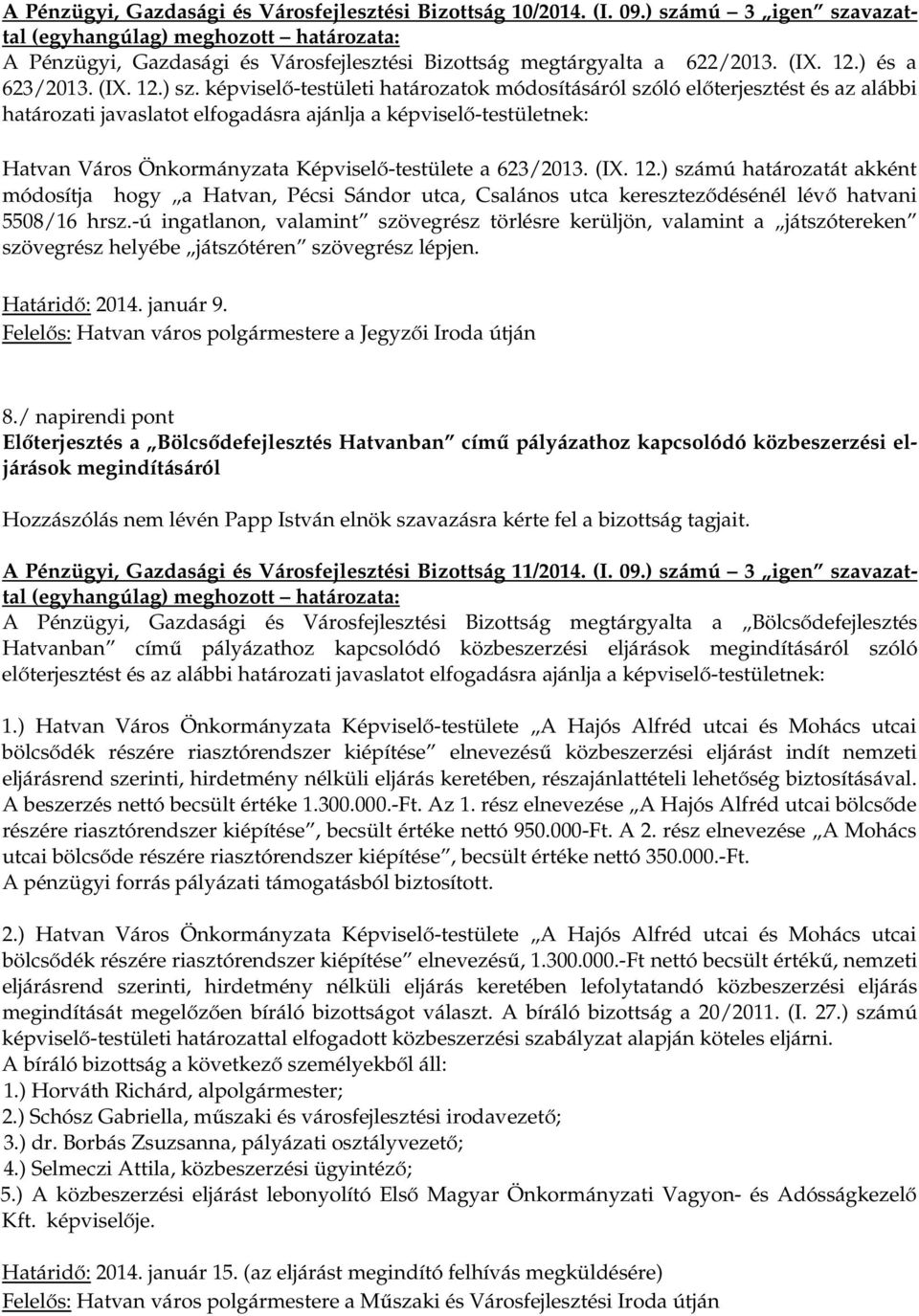 képviselő-testületi határozatok módosításáról szóló előterjesztést és az alábbi határozati javaslatot elfogadásra ajánlja a képviselő-testületnek: Hatvan Város Önkormányzata Képviselő-testülete a