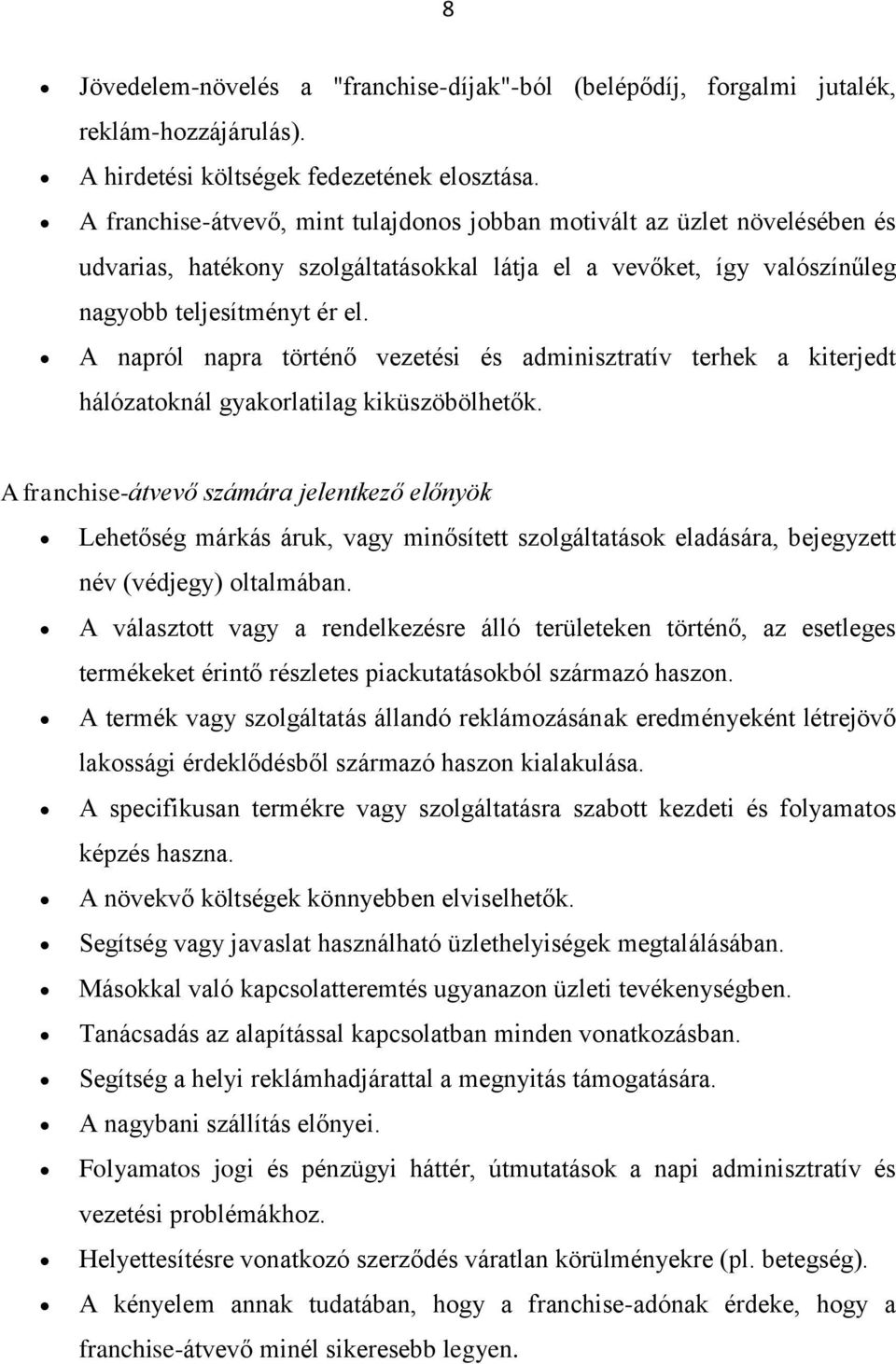 A napról napra történő vezetési és adminisztratív terhek a kiterjedt hálózatoknál gyakorlatilag kiküszöbölhetők.