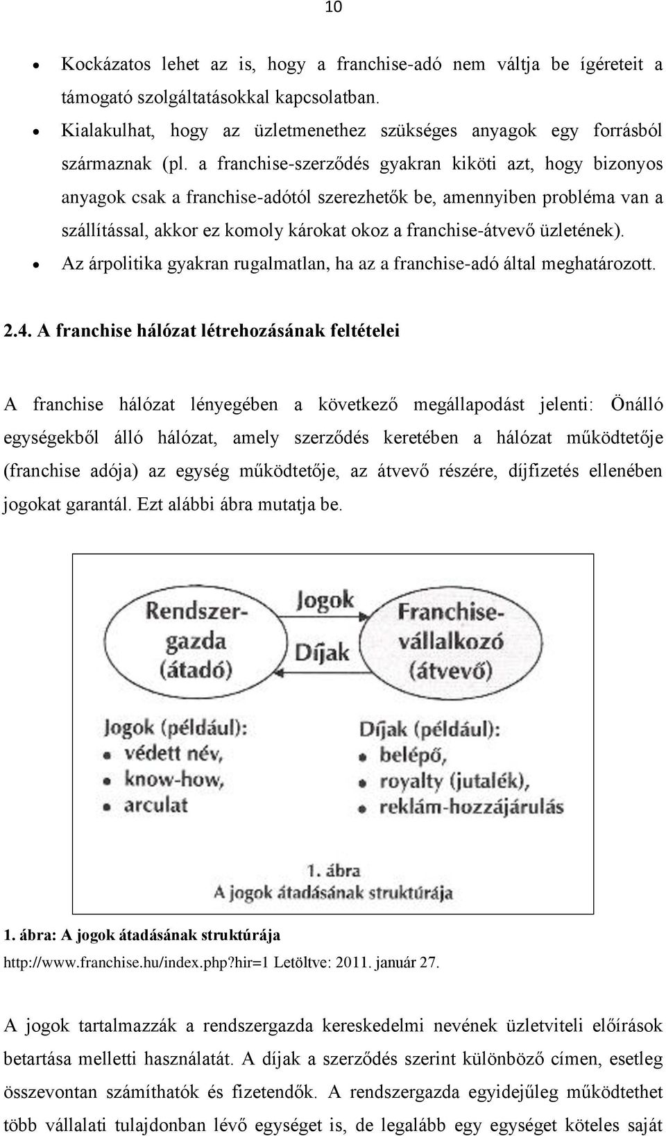 üzletének). Az árpolitika gyakran rugalmatlan, ha az a franchise-adó által meghatározott. 2.4.