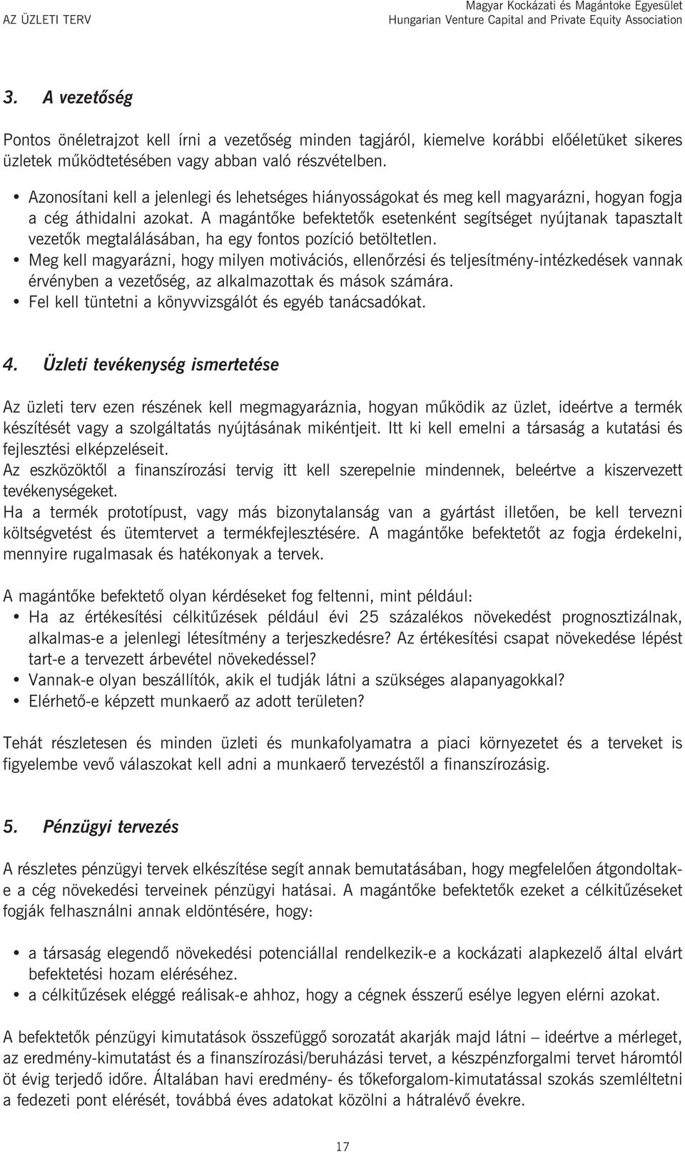 Azonosítani kell a jelenlegi és lehetséges hiányosságokat és meg kell magyarázni, hogyan fogja a cég áthidalni azokat.