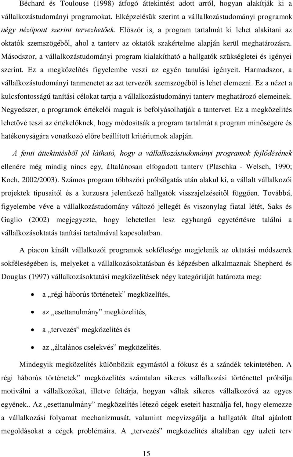 Először is, a program tartalmát ki lehet alakítani az oktatók szemszögéből, ahol a tanterv az oktatók szakértelme alapján kerül meghatározásra.