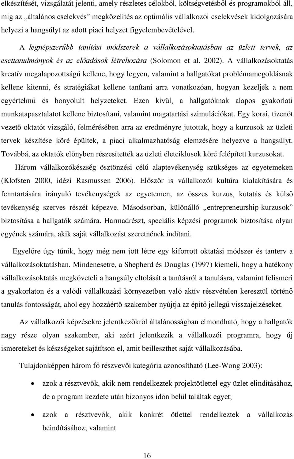 A vállalkozásoktatás kreatív megalapozottságú kellene, hogy legyen, valamint a hallgatókat problémamegoldásnak kellene kitenni, és stratégiákat kellene tanítani arra vonatkozóan, hogyan kezeljék a