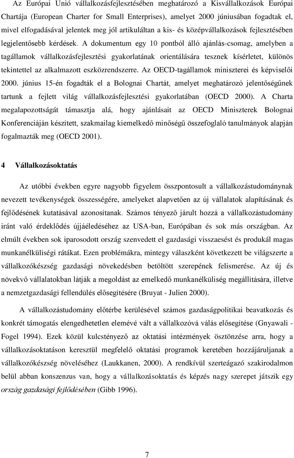 A dokumentum egy 10 pontból álló ajánlás-csomag, amelyben a tagállamok vállalkozásfejlesztési gyakorlatának orientálására tesznek kísérletet, különös tekintettel az alkalmazott eszközrendszerre.