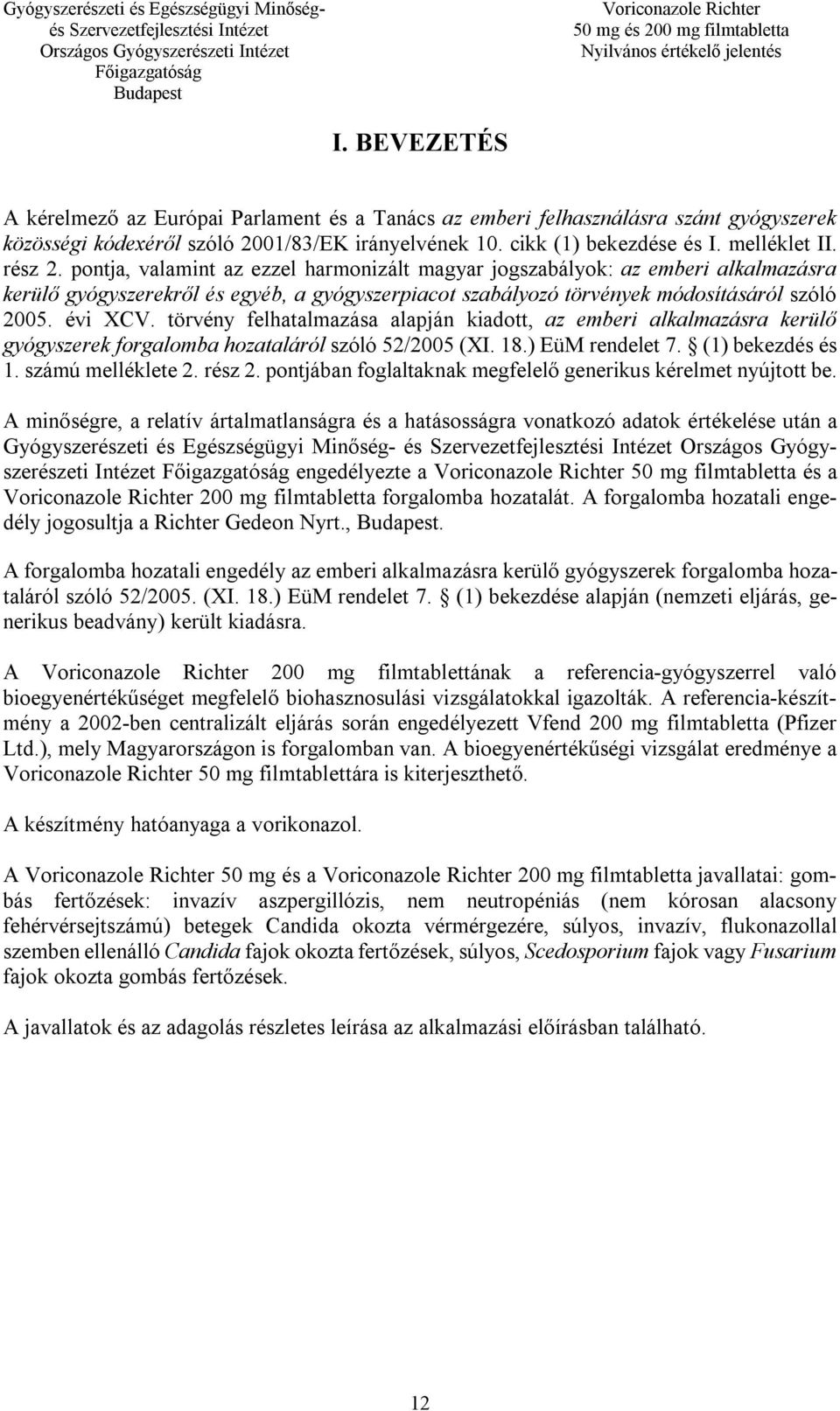 törvény felhatalmazása alapján kiadott, az emberi alkalmazásra kerülő gyógyszerek forgalomba hozataláról szóló 52/2005 (XI. 18.) EüM rendelet 7. (1) bekezdés és 1. számú melléklete 2. rész 2.