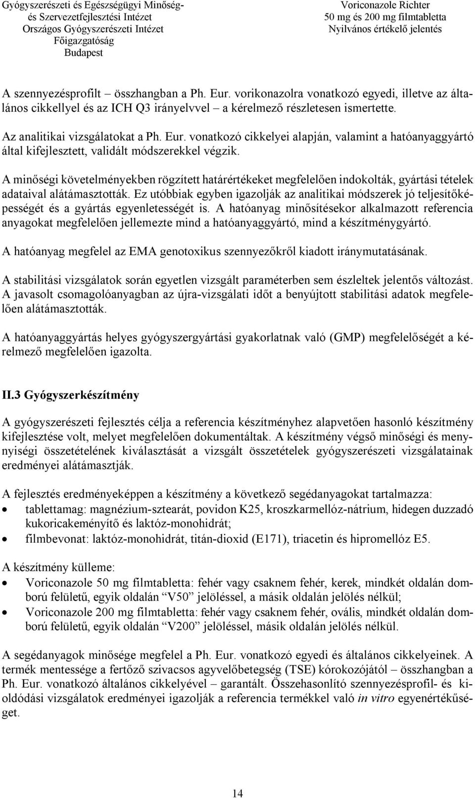 A minőségi követelményekben rögzített határértékeket megfelelően indokolták, gyártási tételek adataival alátámasztották.