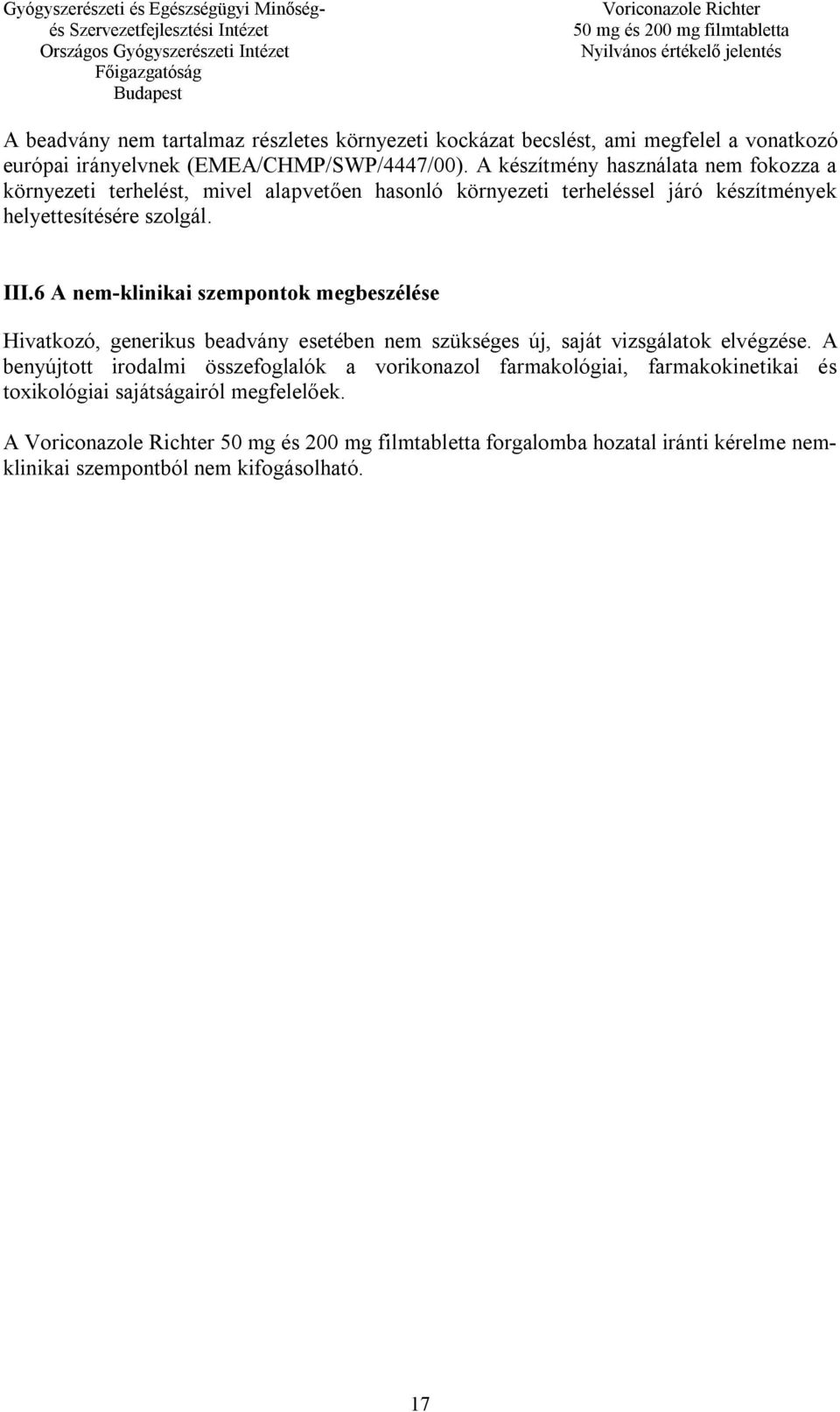 6 A nem-klinikai szempontok megbeszélése Hivatkozó, generikus beadvány esetében nem szükséges új, saját vizsgálatok elvégzése.