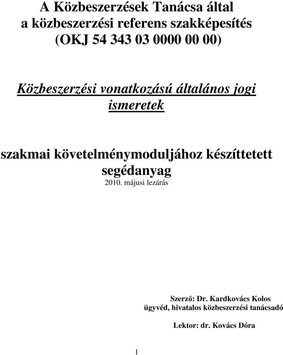 követelménymoduljához készíttetett segédanyag 2010. májusi lezárás Szerzı: Dr.