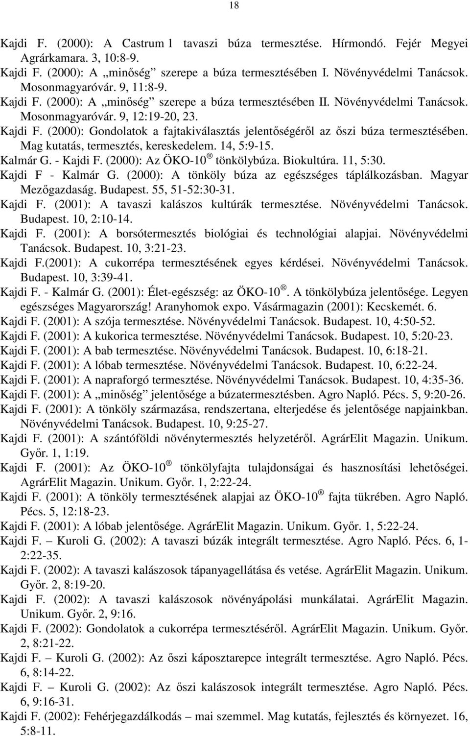 Mag kutatás, termesztés, kereskedelem. 14, 5:9-15. Kalmár G. - Kajdi F. (2000): Az ÖKO-10 tönkölybúza. Biokultúra. 11, 5:30. Kajdi F - Kalmár G. (2000): A tönköly búza az egészséges táplálkozásban.