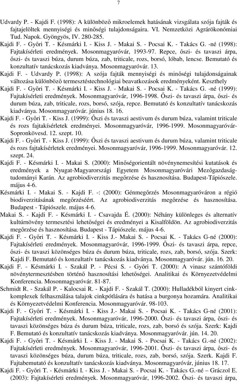 Repce, őszi- és tavaszi árpa, őszi- és tavaszi búza, durum búza, zab, triticale, rozs, borsó, lóbab, lencse. Bemutató és konzultatív tanácskozás kiadványa. Mosonmagyaróvár. 13. Kajdi F. - Udvardy P.