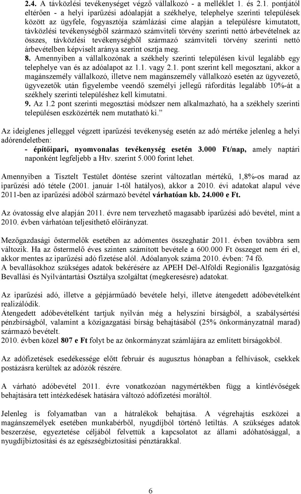 pontjától eltérıen - a helyi iparőzési adóalapját a székhelye, telephelye szerinti települések között az ügyfele, fogyasztója számlázási címe alapján a településre kimutatott, távközlési