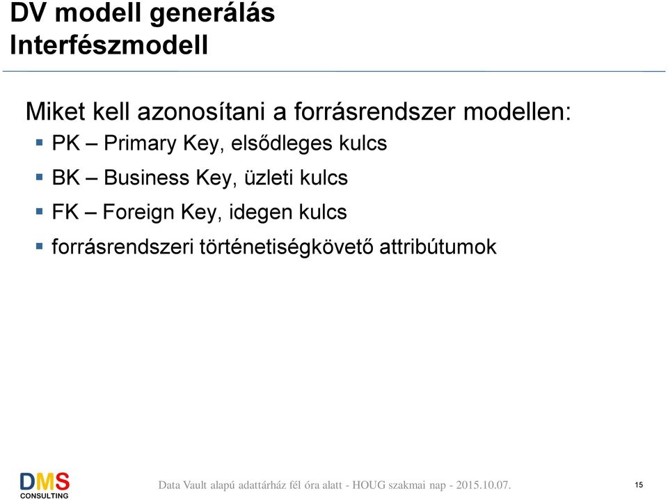 elsődleges kulcs BK Business Key, üzleti kulcs FK