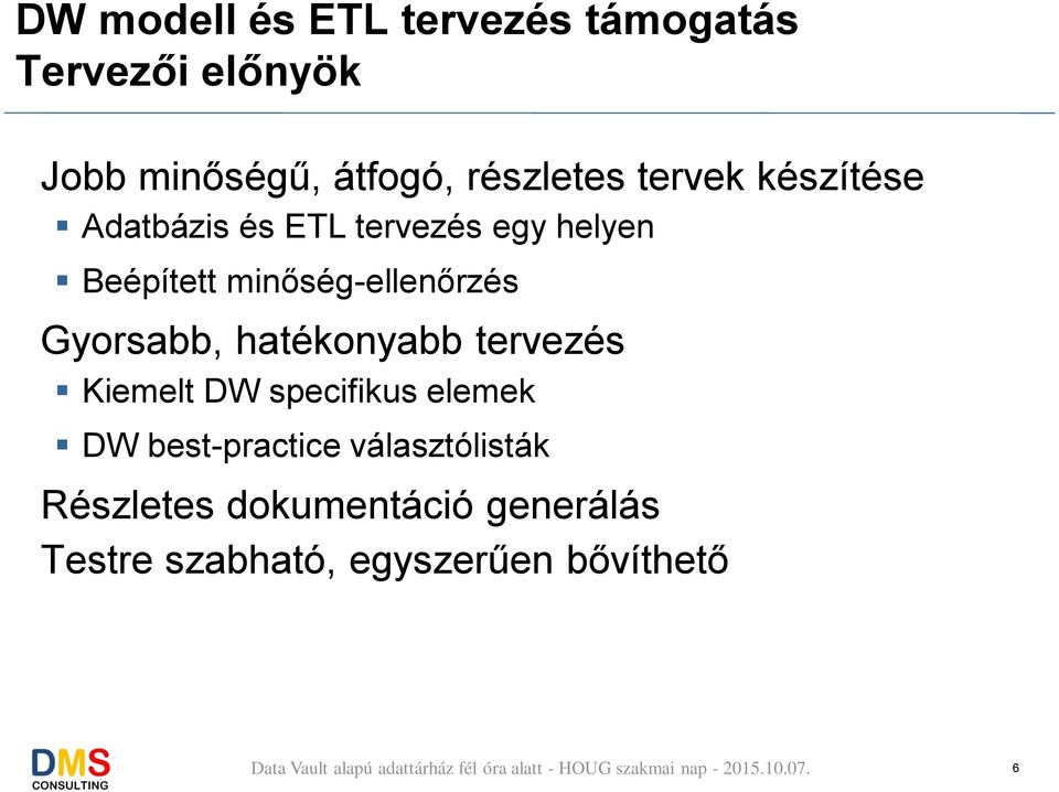 minőség-ellenőrzés Gyorsabb, hatékonyabb tervezés Kiemelt DW specifikus elemek DW