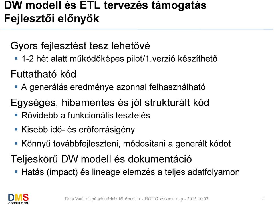 verzió készíthető Futtatható kód A generálás eredménye azonnal felhasználható Egységes, hibamentes és jól