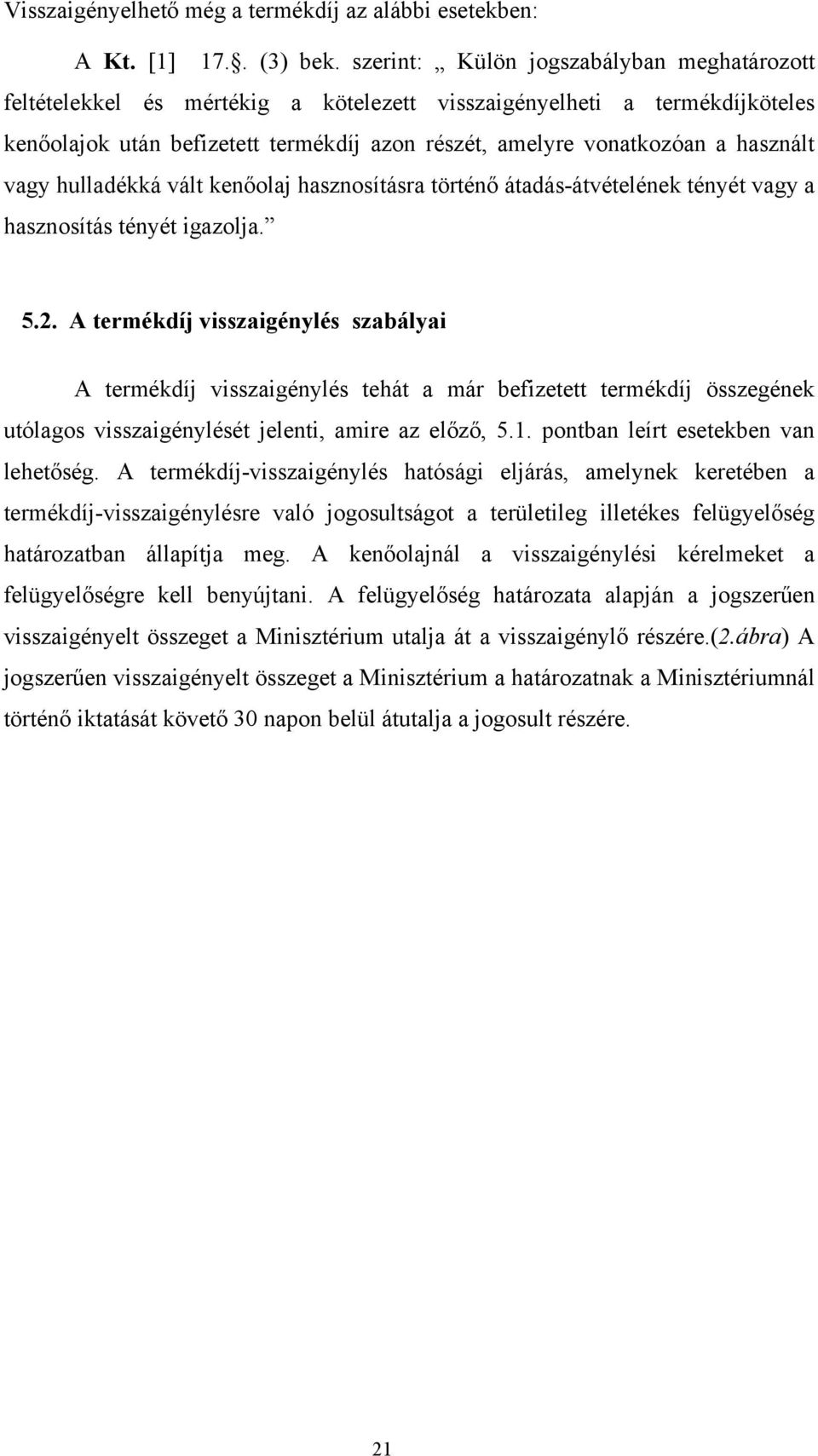 vagy hulladékká vált kenőolaj hasznosításra történő átadás-átvételének tényét vagy a hasznosítás tényét igazolja. 5.2.