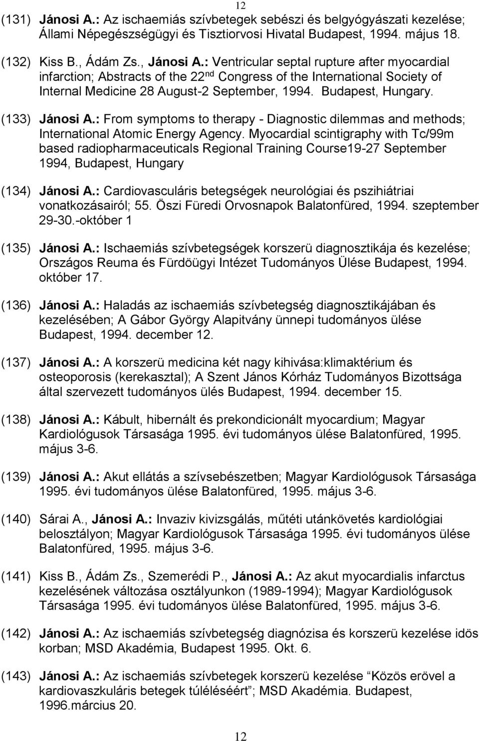 (133) Jánosi A.: From symptoms to therapy - Diagnostic dilemmas and methods; International Atomic Energy Agency.