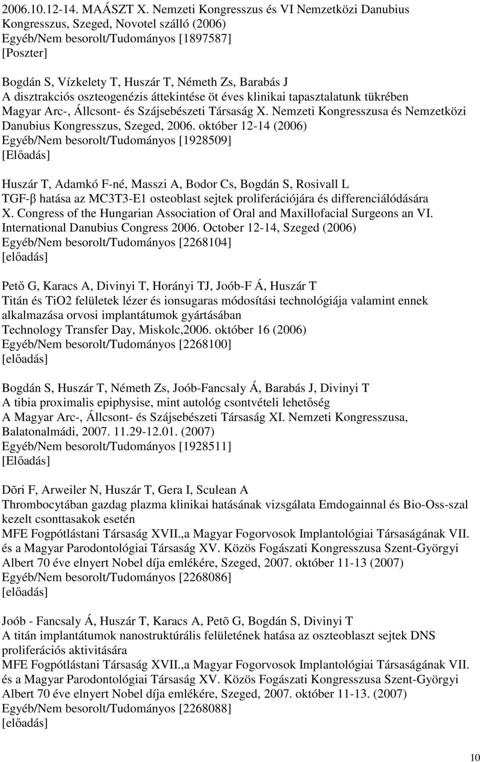 disztrakciós oszteogenézis áttekintése öt éves klinikai tapasztalatunk tükrében Magyar Arc-, Állcsont- és Szájsebészeti Társaság X.