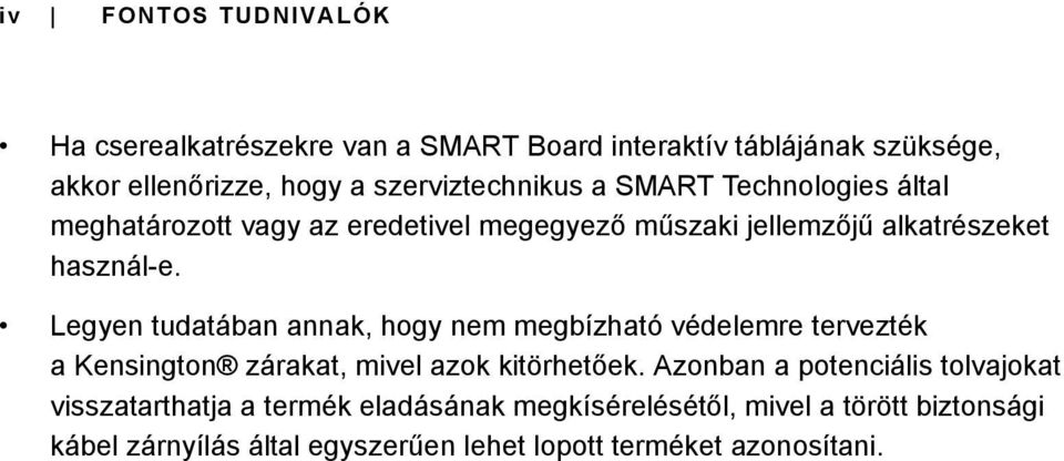 Legyen tudatában annak, hogy nem megbízható védelemre tervezték a Kensington zárakat, mivel azok kitörhetőek.