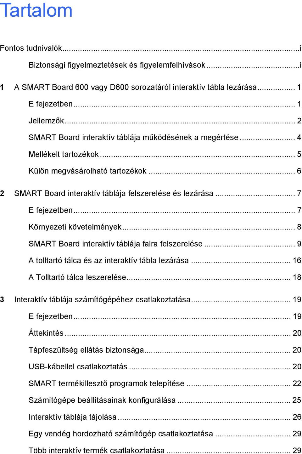 .. 7 E fejezetben... 7 Környezeti követelmények... 8 SMART Board interaktív táblája falra felszerelése... 9 A tolltartó tálca és az interaktív tábla lezárása... 16 A Tolltartó tálca leszerelése.