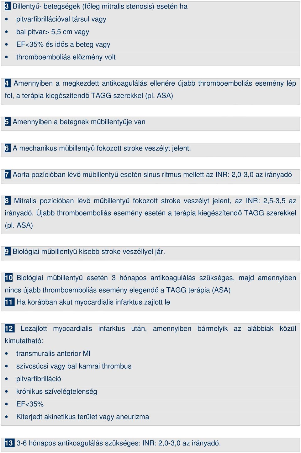 ASA) 5 Amennyiben a betegnek mőbillentyője van 6 A mechanikus mőbillentyő fokozott stroke veszélyt jelent.