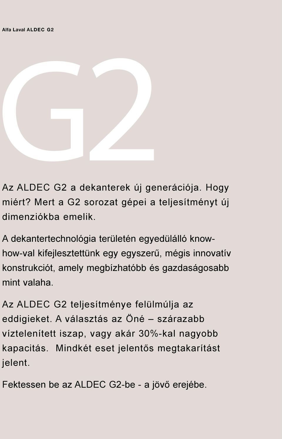 A dekantertechnológia területén egyedülálló knowhow-val kifejlesztettünk egy egyszerű, mégis innovatív konstrukciót, amely