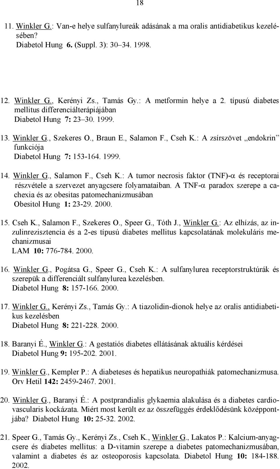 1999. 14. Winkler G., Salamon F., Cseh K.: A tumor necrosis faktor (TNF)- és receptorai részvétele a szervezet anyagcsere folyamataiban.