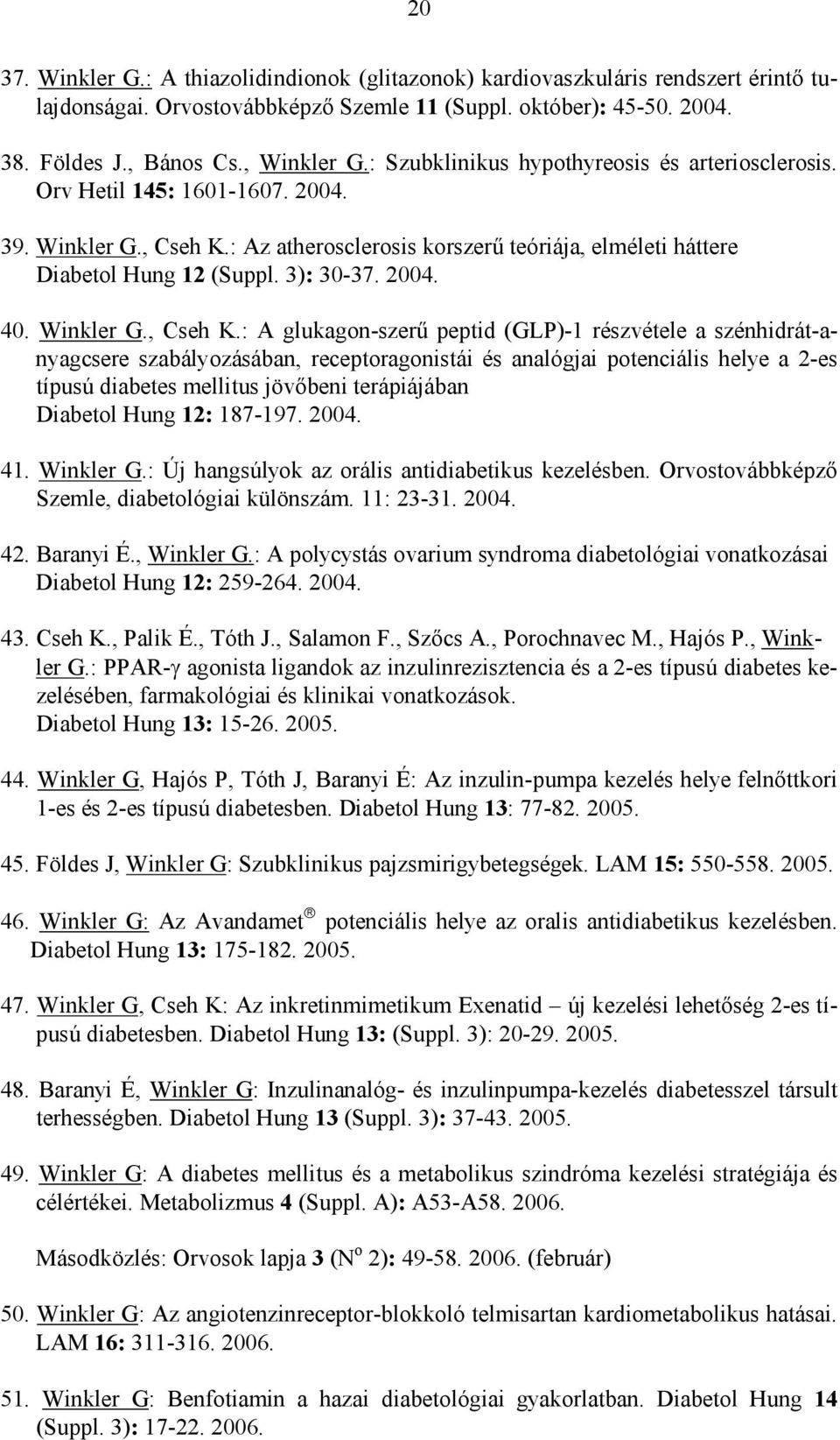 2004. 40. Winkler G., Cseh K.