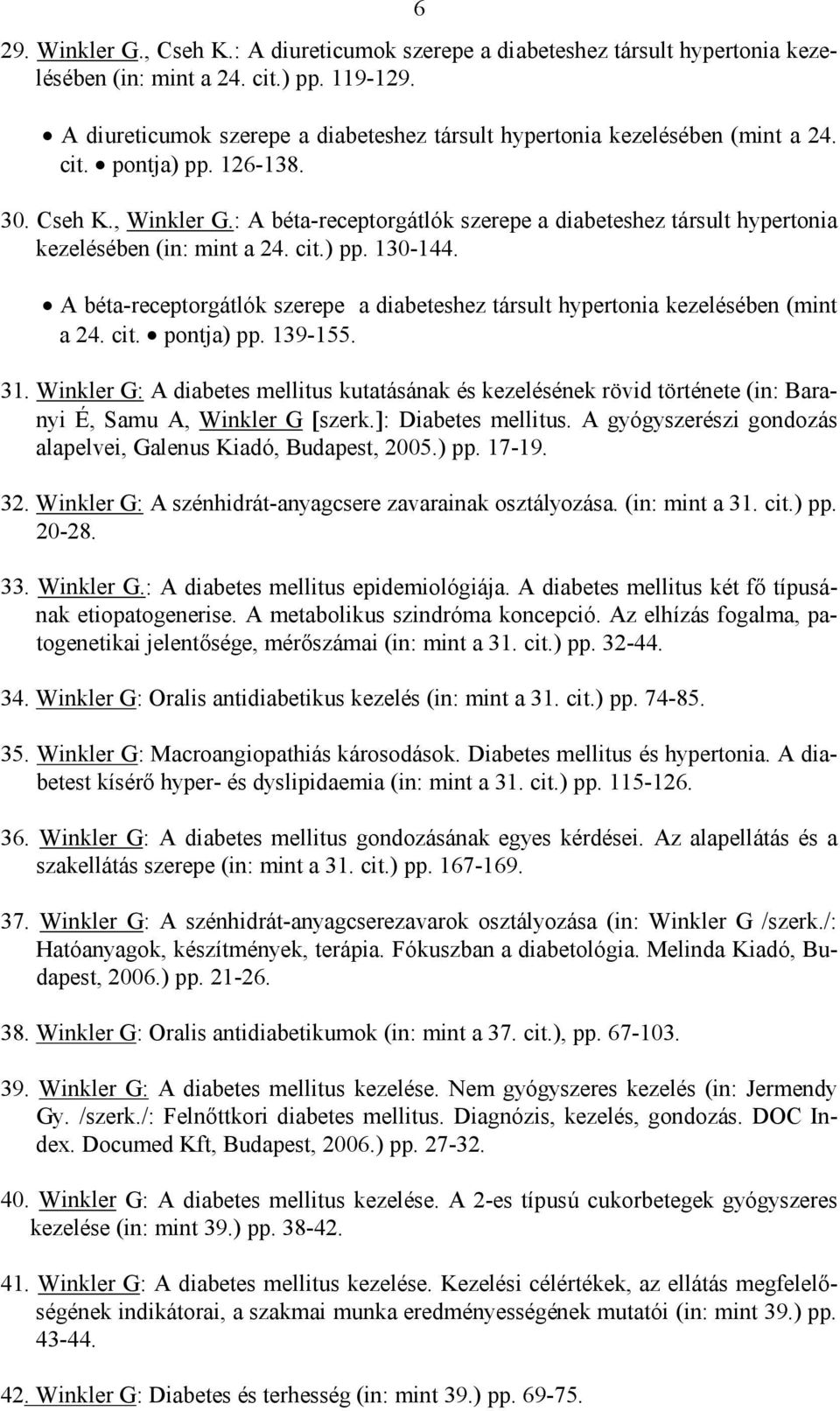 : A béta-receptorgátlók szerepe a diabeteshez társult hypertonia kezelésében (in: mint a 24. cit.) pp. 130-144. A béta-receptorgátlók szerepe a diabeteshez társult hypertonia kezelésében (mint a 24.