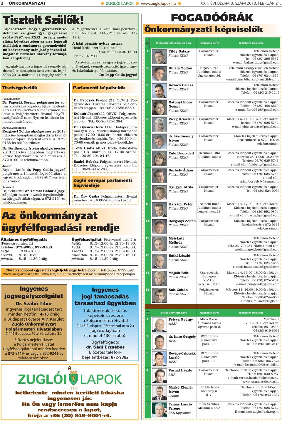 Az utalványt az a jogosult személy, aki december hónapban nem vette át, legkésőbb 2013. március 11. napjáig átveheti Tisztségviselők POLGÁRMESTER Dr.