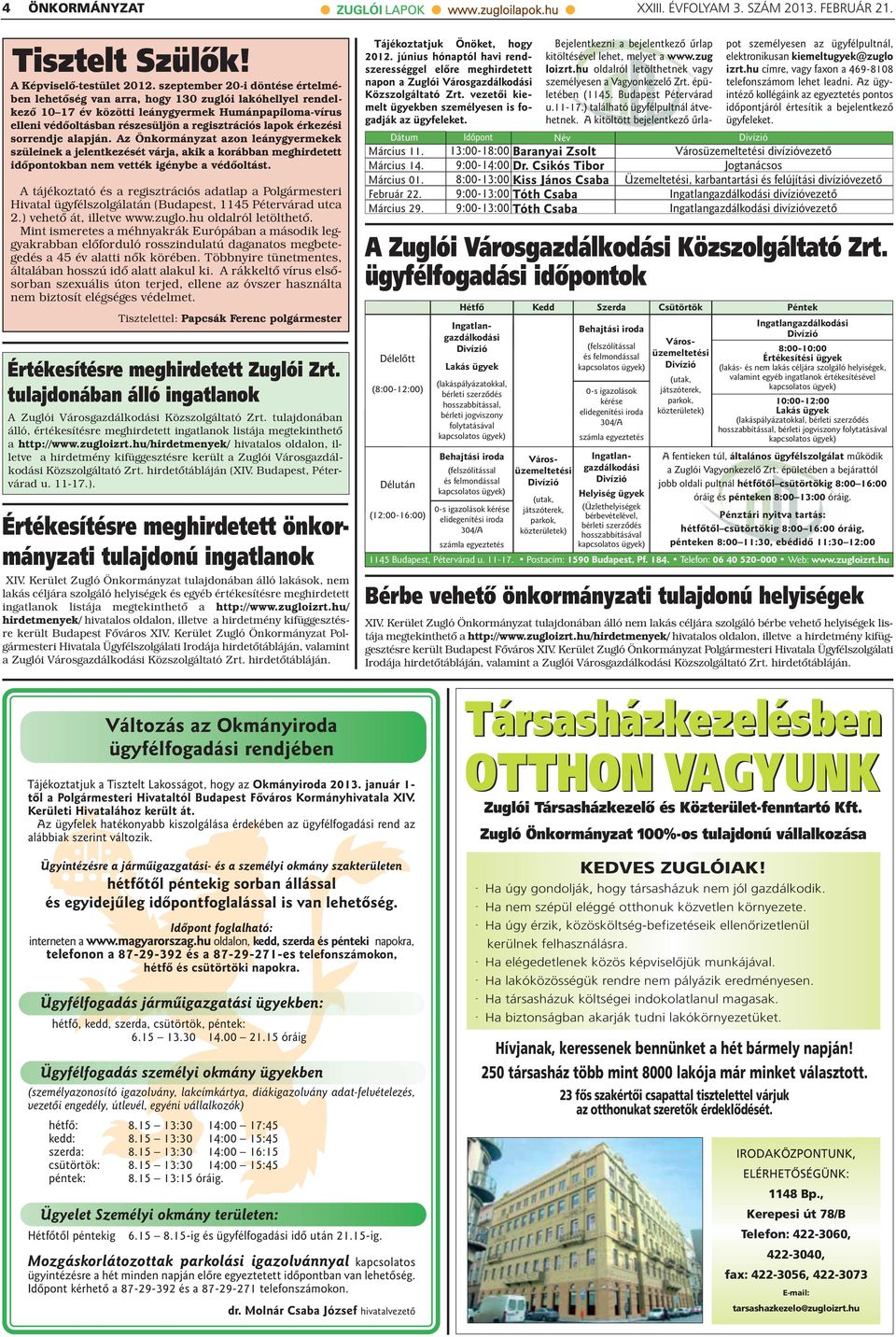 érkezési sorrendje alapján. Az Önkormányzat azon leánygyermekek szüleinek a jelentkezését várja, akik a korábban meghirdetett időpontokban nem vették igénybe a védőoltást.